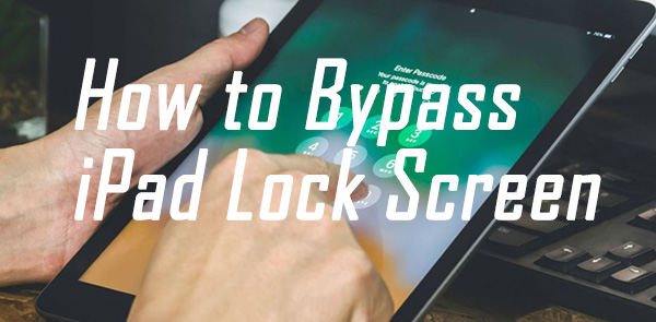 how to bypass ipad lock screen