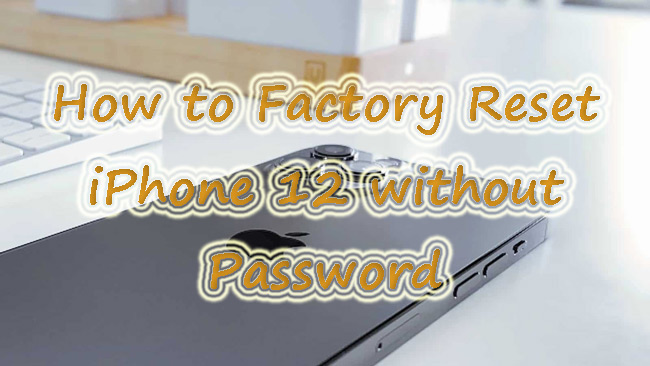 factory reset iphone 12 without password