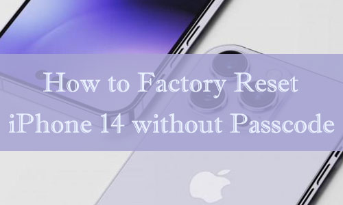 how to factory reset iphone 14 without passcode