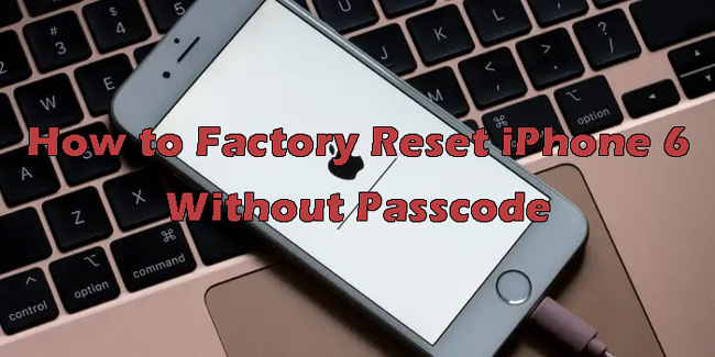 factory reset iphone 6 without passcode