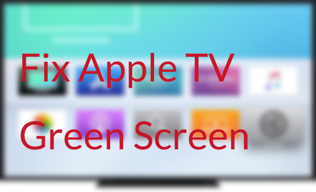 fix Apple TV green screen