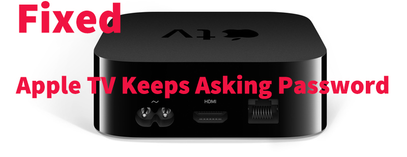 fix Apple TV keeps asking for password