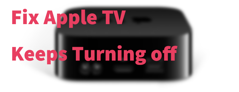 fix Apple TV keeps turning off