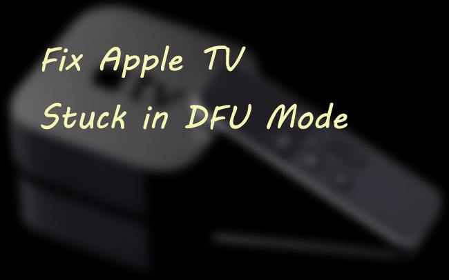 Bakterie tapperhed Ombord Top 3 Ways to Apple TV Stuck in DFU Mode