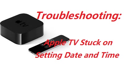 fix Apple TV stuck on setting date and time