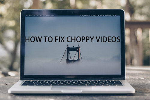 fix choppy video