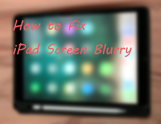fix ipad screen blurry