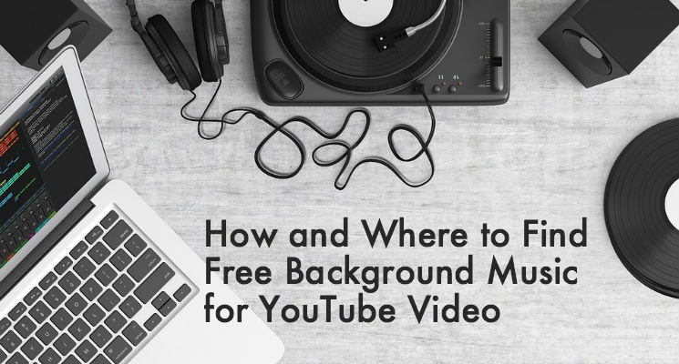 5 Best Places to Find Free Background Music for YouTube Video
