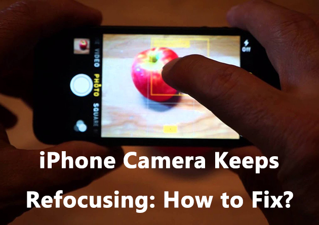 how to fix iphone camera keeps refocusing