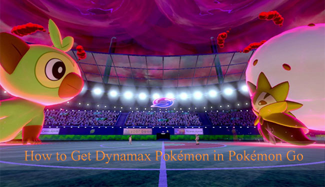 how to get dynamax pokemon in pokemon go
