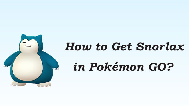 how to get snorlax in pokemon go