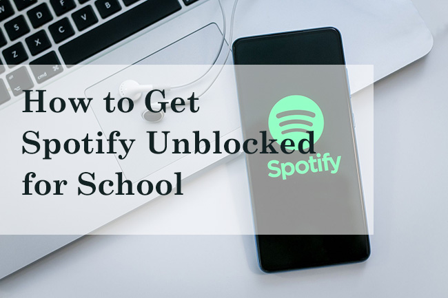 how to get spotify unblocked for school