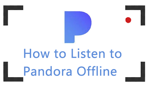how to listen to pandora offline