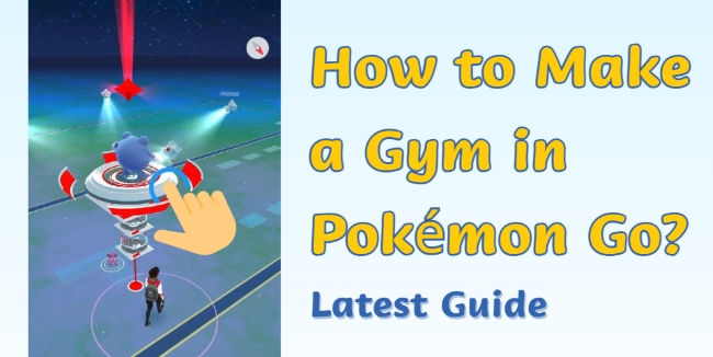 how to make a gym in pokemon go