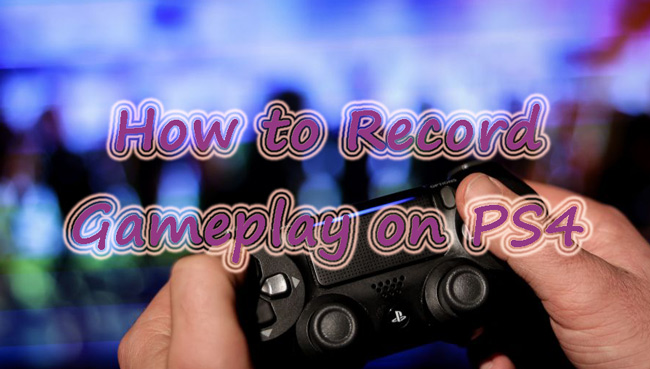how to record gameplay on ps4