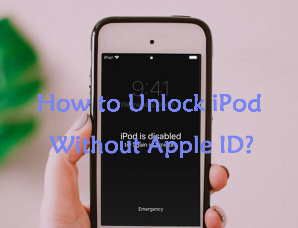 how to unlock ipod without apple id