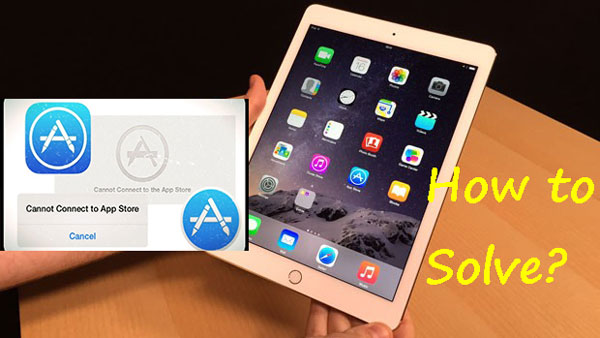 Reasons & Solutions: iPad Can't Connect to App Store