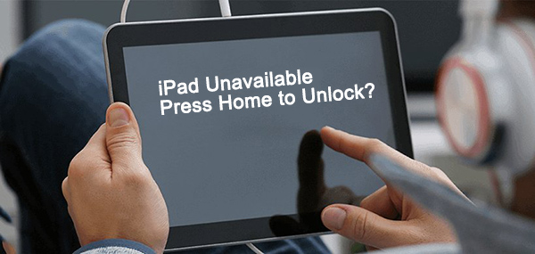 ipad unavailable press home to unlock