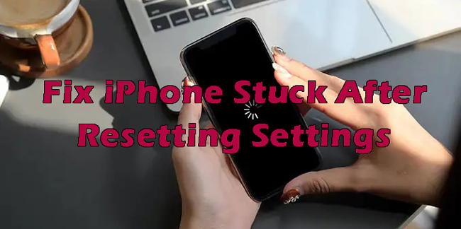 iphone stuck after resetting settings