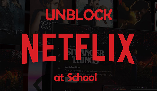 how to get netflix unblocked at school