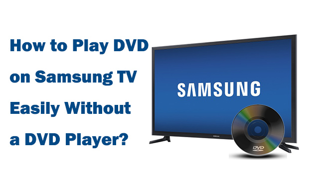 Disparidad entusiasmo Prescribir How to Play DVD on Samsung TV Easily Without a DVD Player?