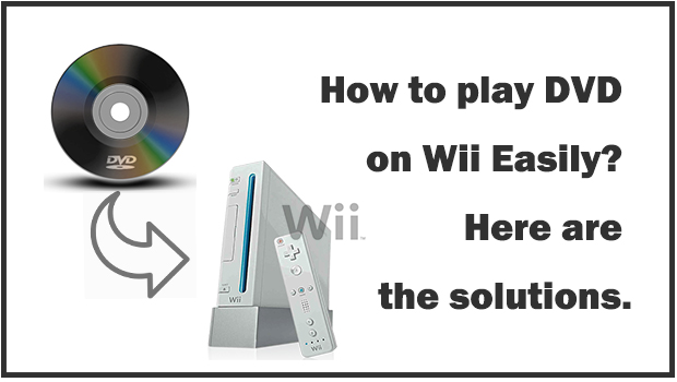 vlinder Mevrouw Vergelijken How to play DVD on Wii Easily? Here are the solutions.