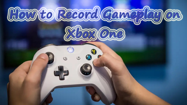 how to record gameplay on xbox one