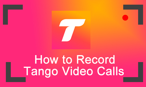 how to record tango video calls