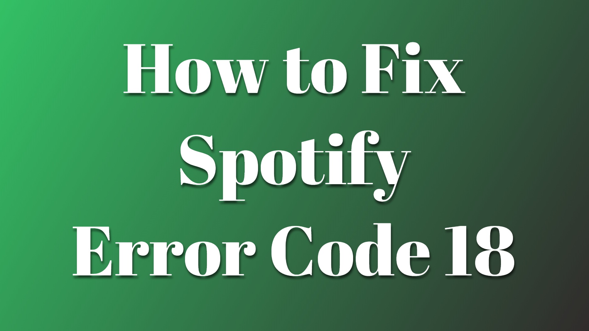 Solved: How to Fix Spotify Error Code 18 (2021)