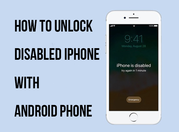 how to unlock disabled iphone with android phone