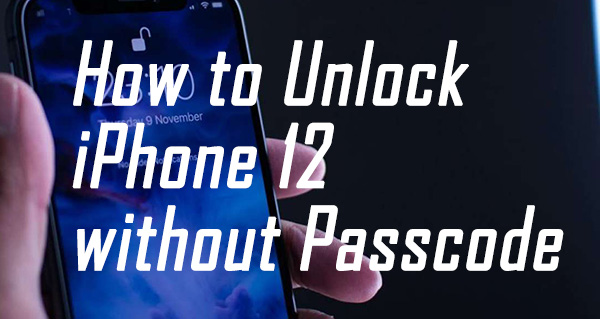 how to unlock iphone 12 without passcode